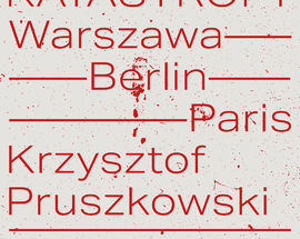 Krzysztof Pruszkowski. KATASTROFY. Warszawa – Berlin – Paris